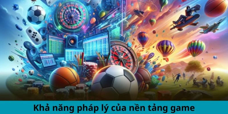 Khả năng pháp lý của nền tảng game