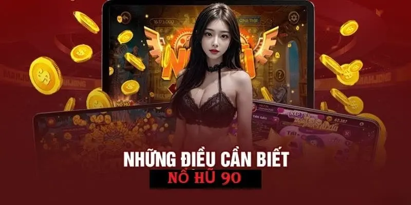 Game slot 90 nổ hũ ghi ấn tượng mạnh mẽ trong lòng khách hàng